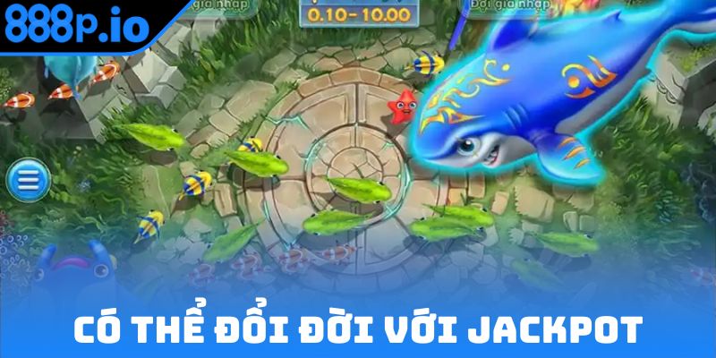 Bạn có thể đổi đời với Jackpot Fishing