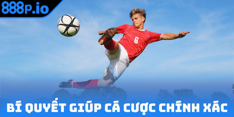 Bí quyết giúp cá cược bóng đá chính xác hơn