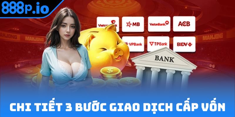 Chi tiết 3 bước giao dịch cấp vốn