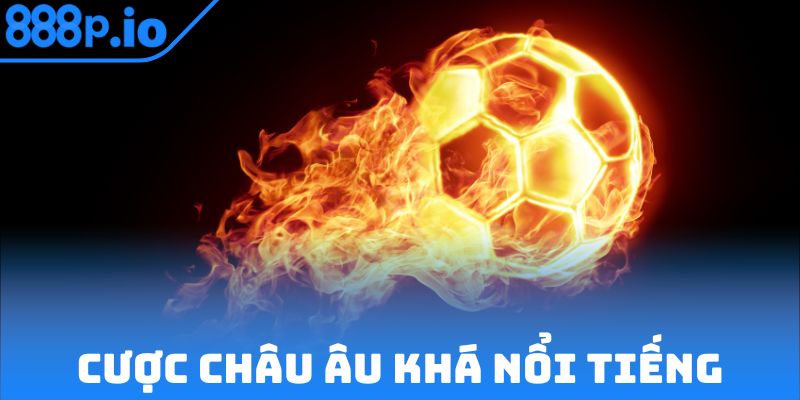 Cược Châu Âu khá nổi tiếng và dễ hiểu