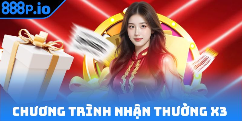 Đổi đời với chương trình nhận thưởng x3
