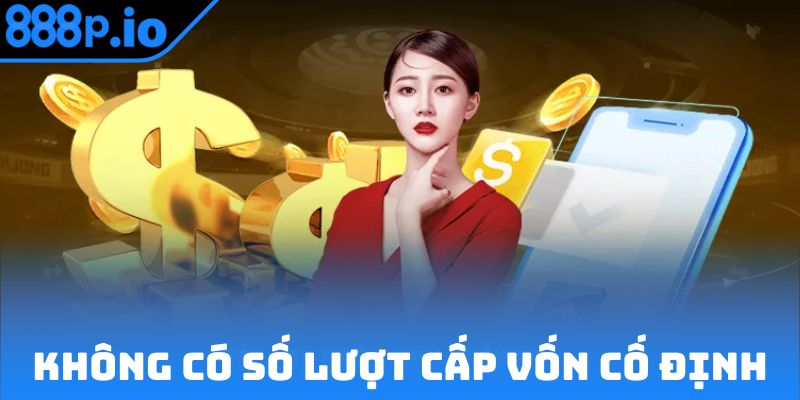 Không có số lượt cấp vốn cố định