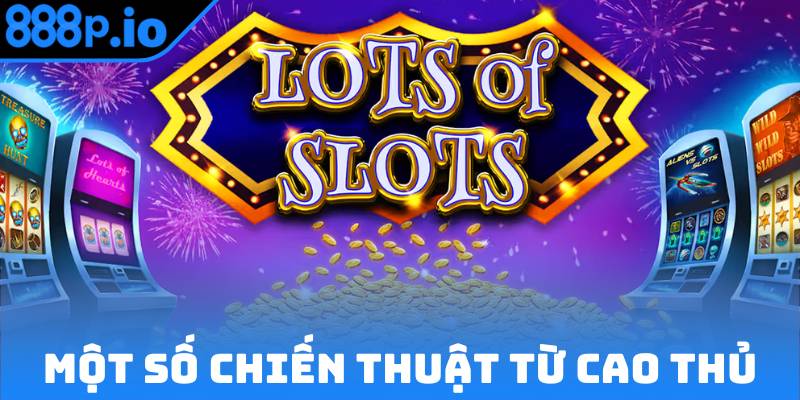 Một số chiến thuật cao thủ thường dùng để quay hũ