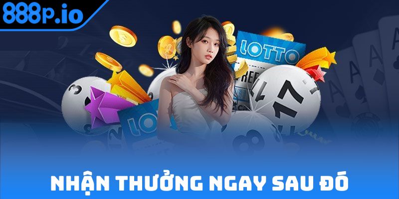 Nhận thưởng ngay sau khi kết quả được nền tảng công bố