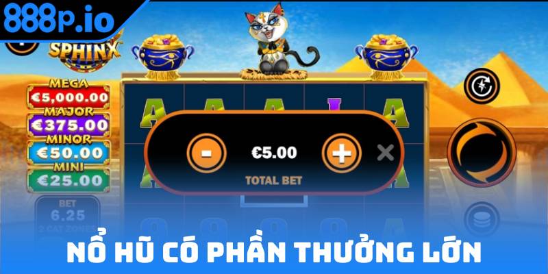 Nổ hũ ăn tiền có phần thưởng lên đến trăm triệu