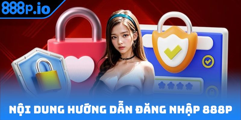 Nội dung hướng dẫn đăng nhập 888P