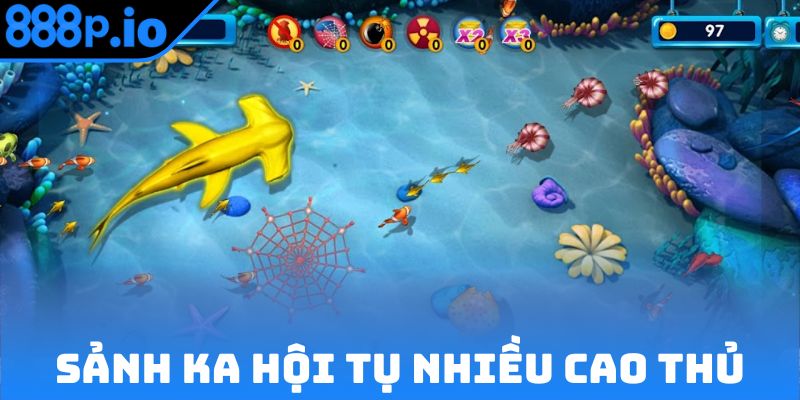 Sảnh KA hội tụ nhiều cao thủ săn cá 