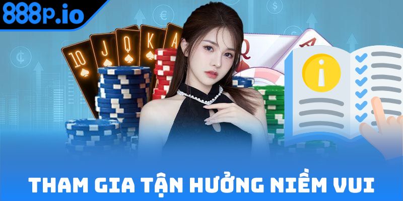 Tham gia 888P bạn có thể tận hưởng được niềm vui