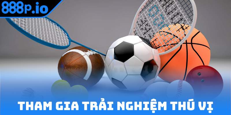 Tham gia cá cược để trải nghiệm những điểm thú vị