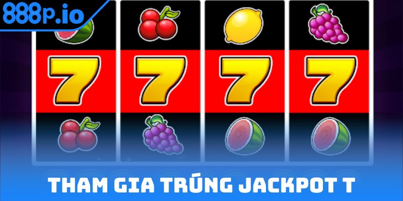 Tham gia nổ hũ đổi thưởng cơ hội trúng jackpot