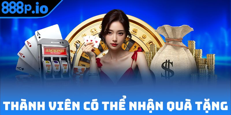 Thành viên nào cũng có thể nhận quà tặng đặc biệt