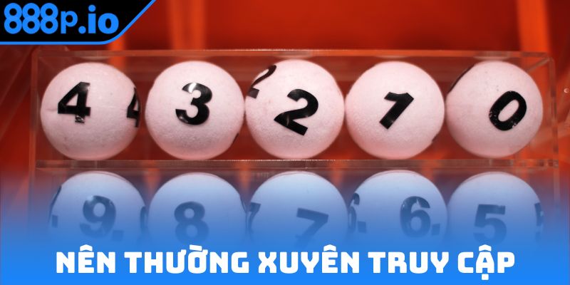 Thường xuyên truy cập sảnh xổ số để nhận thưởng